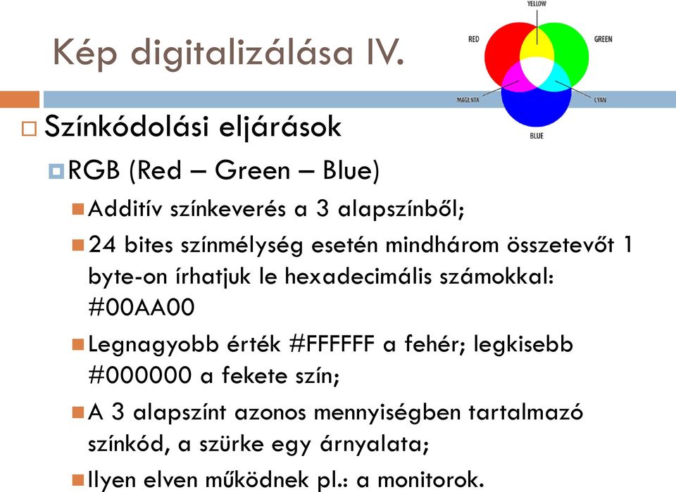 színmélység esetén mindhárom összetevőt 1 byte-on írhatjuk le hexadecimális számokkal: #00AA00