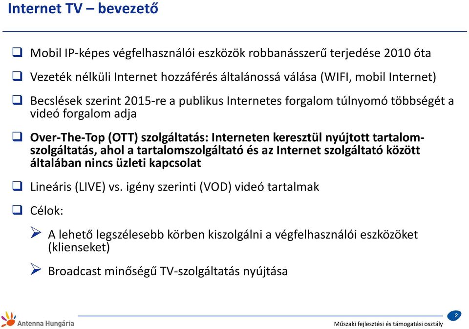 keresztül nyújtott tartalomszolgáltatás, ahol a tartalomszolgáltató és az Internet szolgáltató között általában nincs üzleti kapcsolat Lineáris (LIVE) vs.