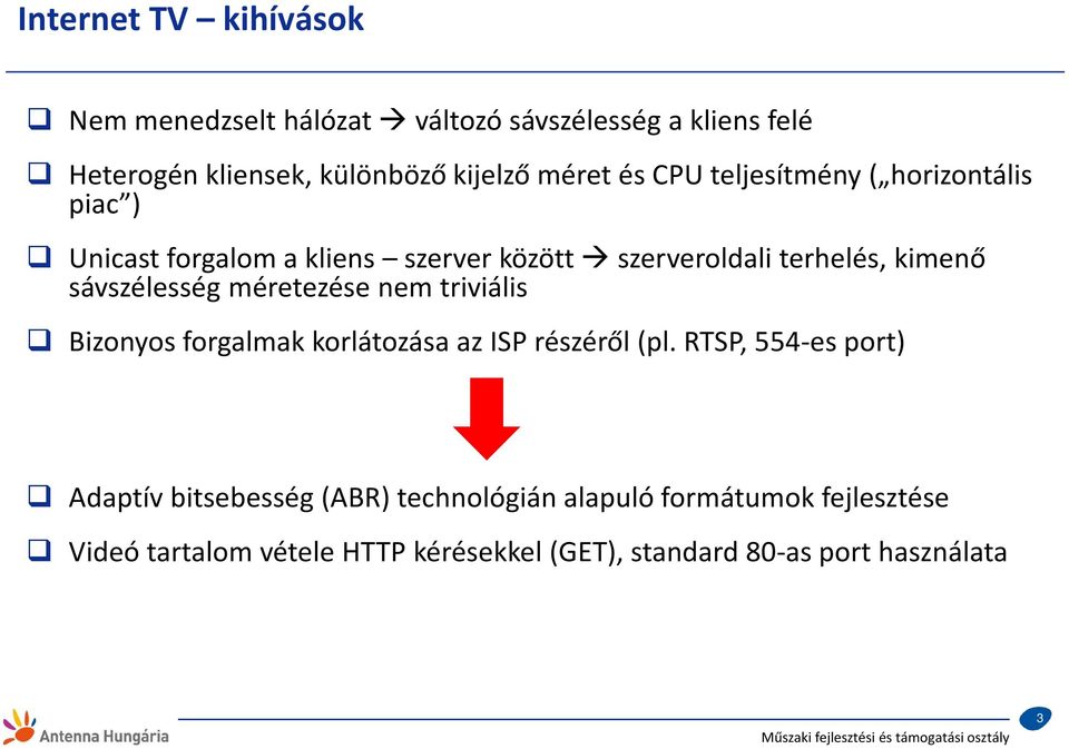 sávszélesség méretezése nem triviális Bizonyos forgalmak korlátozása az ISP részéről (pl.