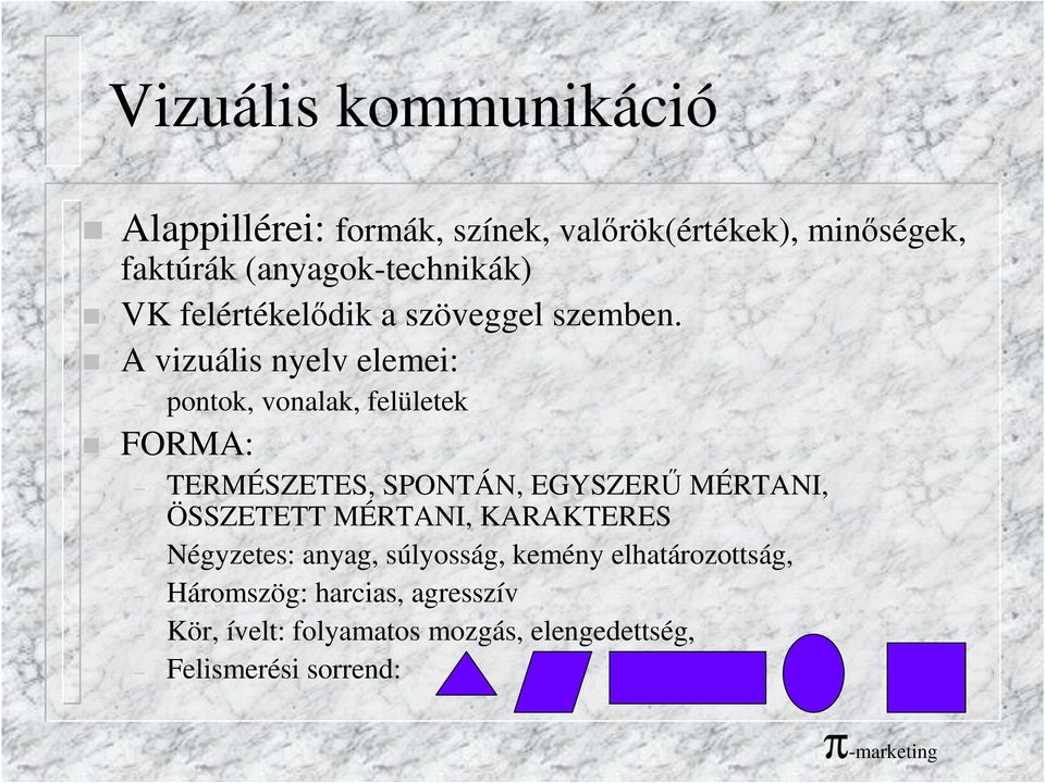 A vizuális nyelv elemei: pontok, vonalak, felületek FORMA: TERMÉSZETES, SPONTÁN, EGYSZERŐ MÉRTANI,