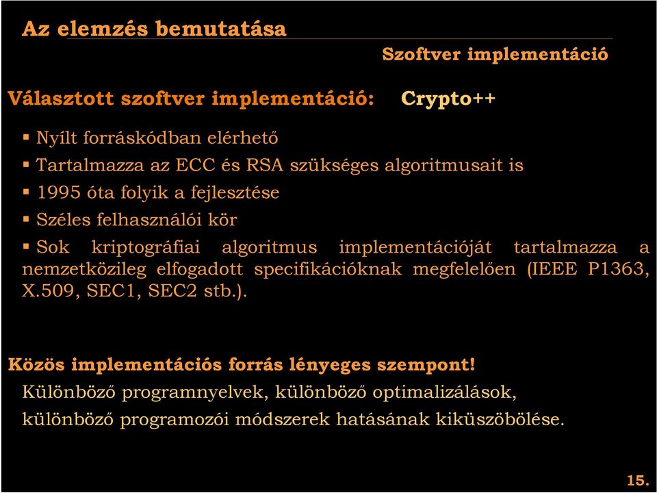 Sok kriptográfiai algoritmus implementációját tartalmazza a nemzetközileg elfogadott specifikációknak megfelelően (IEEE P1363, X.