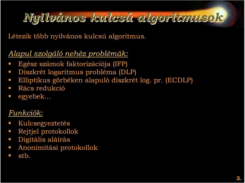 Diszkrét logaritmus probléma (DLP)! Elliptikus görbéken alapuló diszkrét log. pr. (ECDLP)!