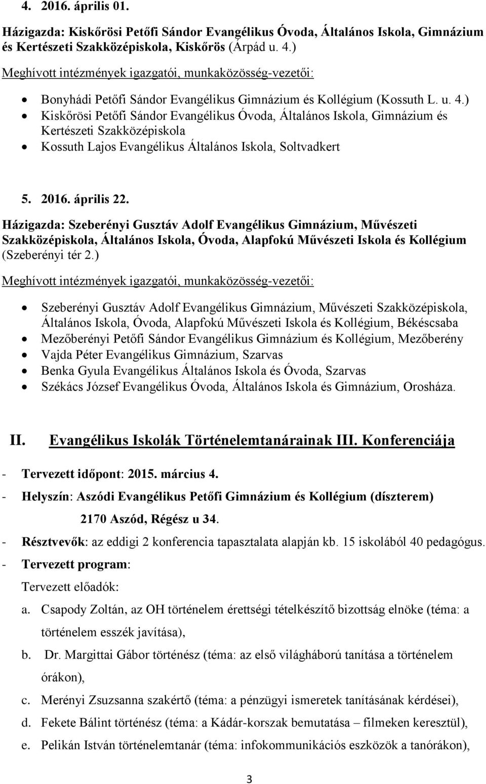 ) Kiskőrösi Petőfi Sándor Evangélikus Óvoda, Általános Iskola, Gimnázium és Kertészeti Szakközépiskola Kossuth Lajos Evangélikus Általános Iskola, Soltvadkert 5. 2016. április 22.