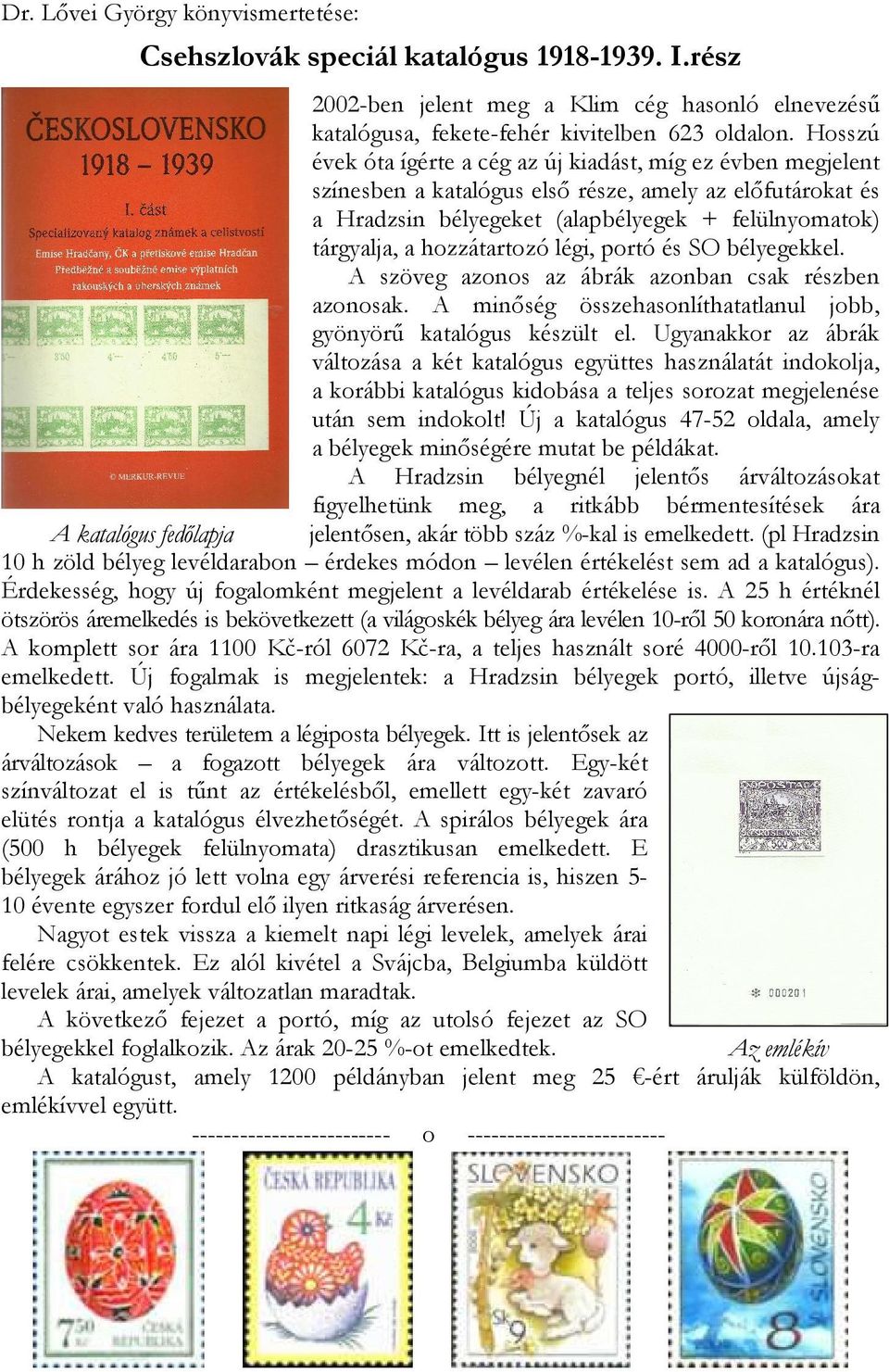 hozzátartozó légi, portó és SO bélyegekkel. A szöveg azonos az ábrák azonban csak részben azonosak. A minőség összehasonlíthatatlanul jobb, gyönyörű katalógus készült el.