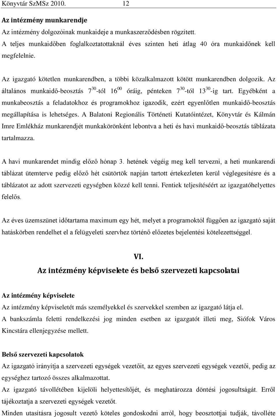 Az általános munkaidő-beosztás 7 30 -tól 16 00 óráig, pénteken 7 30 -tól 13 30 -ig tart.