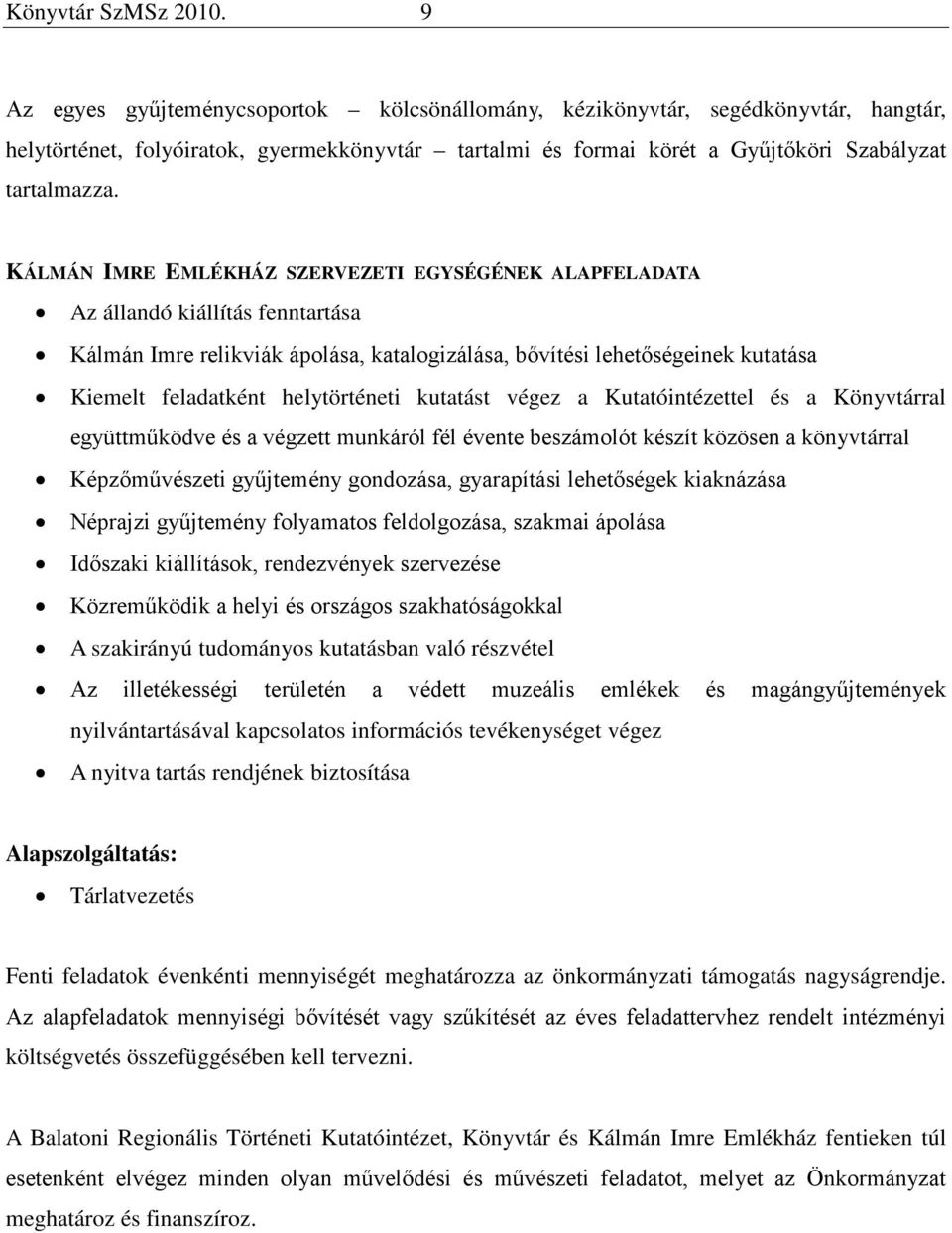 KÁLMÁN IMRE EMLÉKHÁZ SZERVEZETI EGYSÉGÉNEK ALAPFELADATA Az állandó kiállítás fenntartása Kálmán Imre relikviák ápolása, katalogizálása, bővítési lehetőségeinek kutatása Kiemelt feladatként