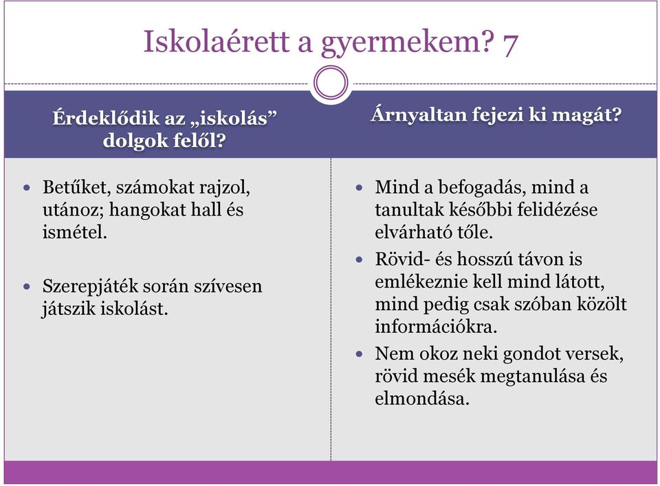 Árnyaltan fejezi ki magát? Mind a befogadás, mind a tanultak későbbi felidézése elvárható tőle.