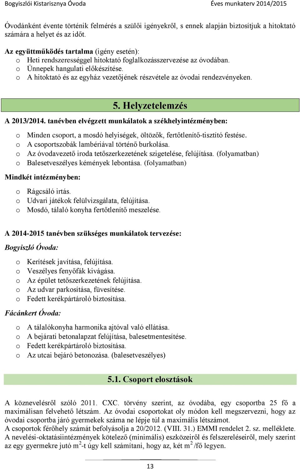 o A hitoktató és az egyház vezetőjének részvétele az óvodai rendezvényeken. 5. Helyzetelemzés A 2013/2014.