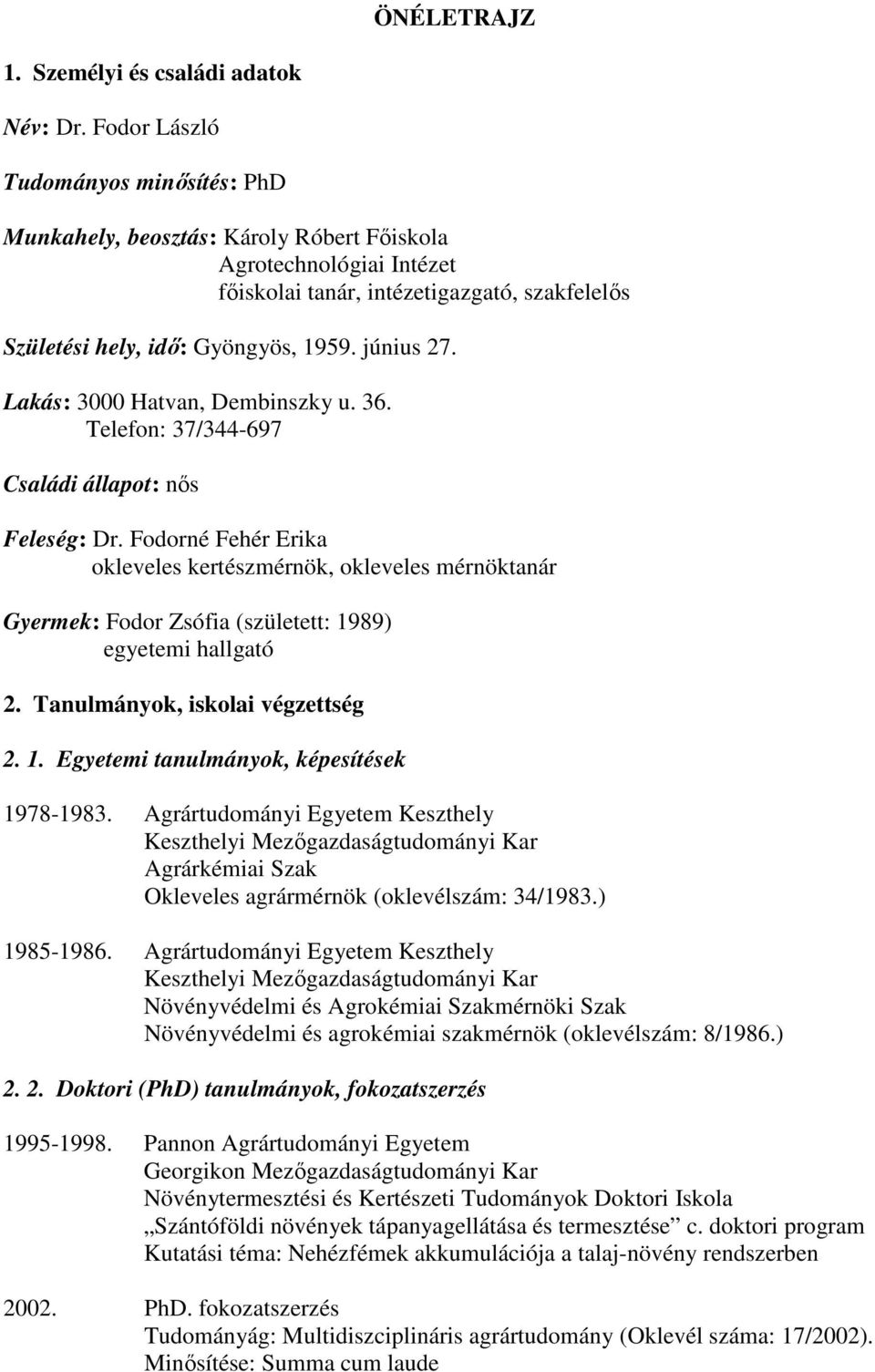 június 27. Lakás: 3000 Hatvan, Dembinszky u. 36. Telefon: 37/344-697 Családi állapot: nős Feleség: Dr.