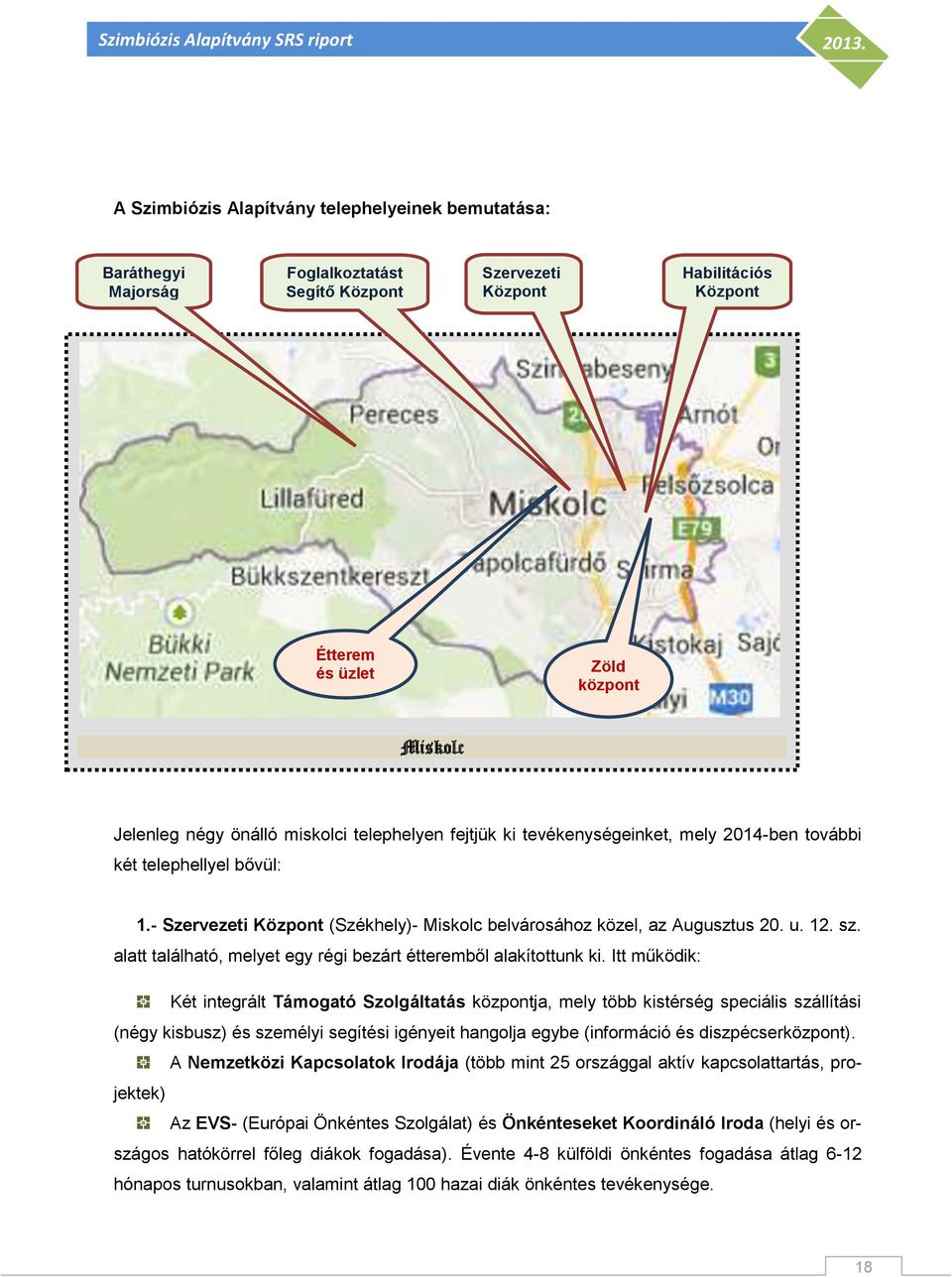 12. sz. alatt található, melyet egy régi bezárt étteremből alakítottunk ki.