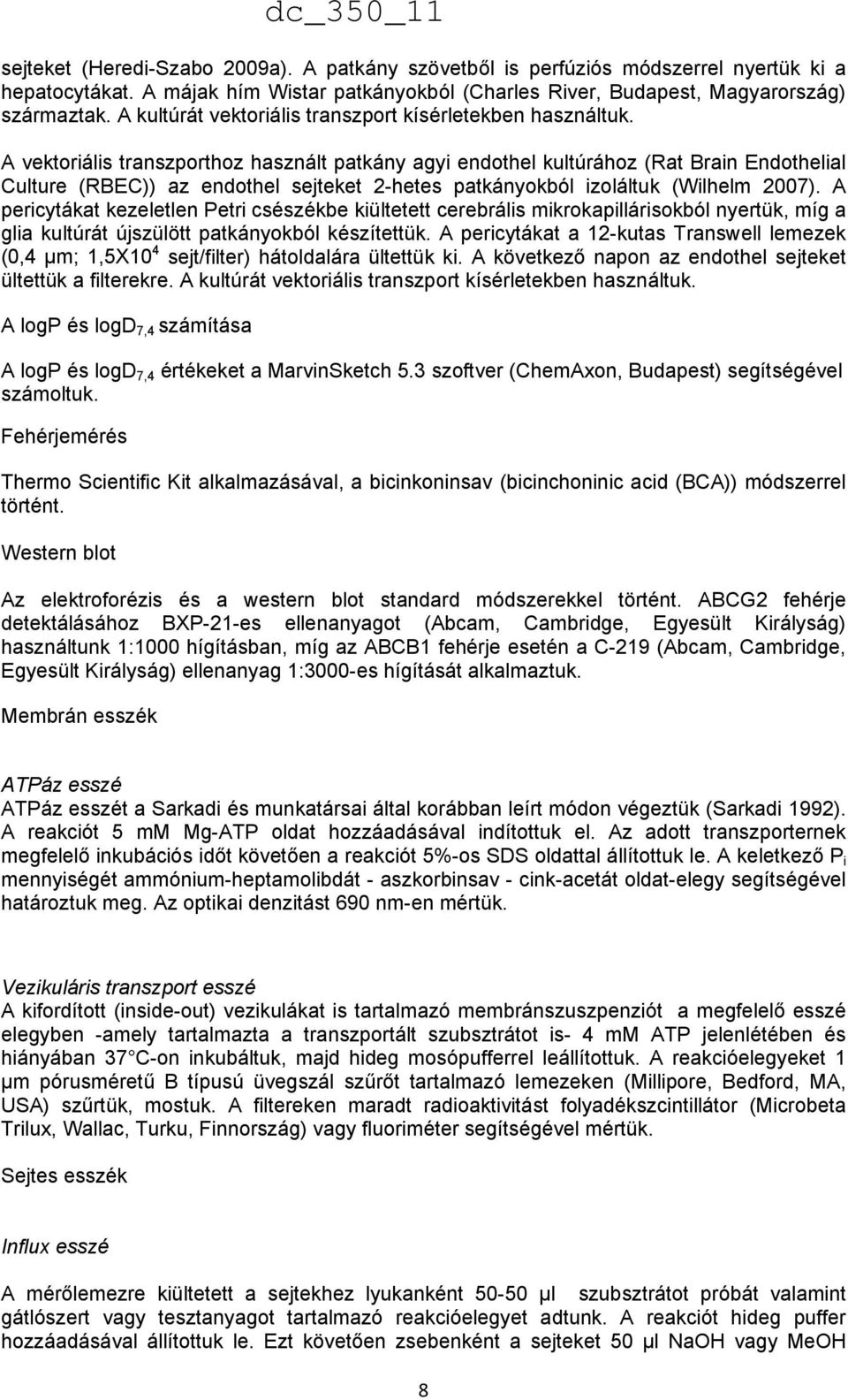 A vektoriális transzporthoz használt patkány agyi endothel kultúrához (Rat Brain Endothelial Culture (RBEC)) az endothel sejteket 2-hetes patkányokból izoláltuk (Wilhelm 2007).