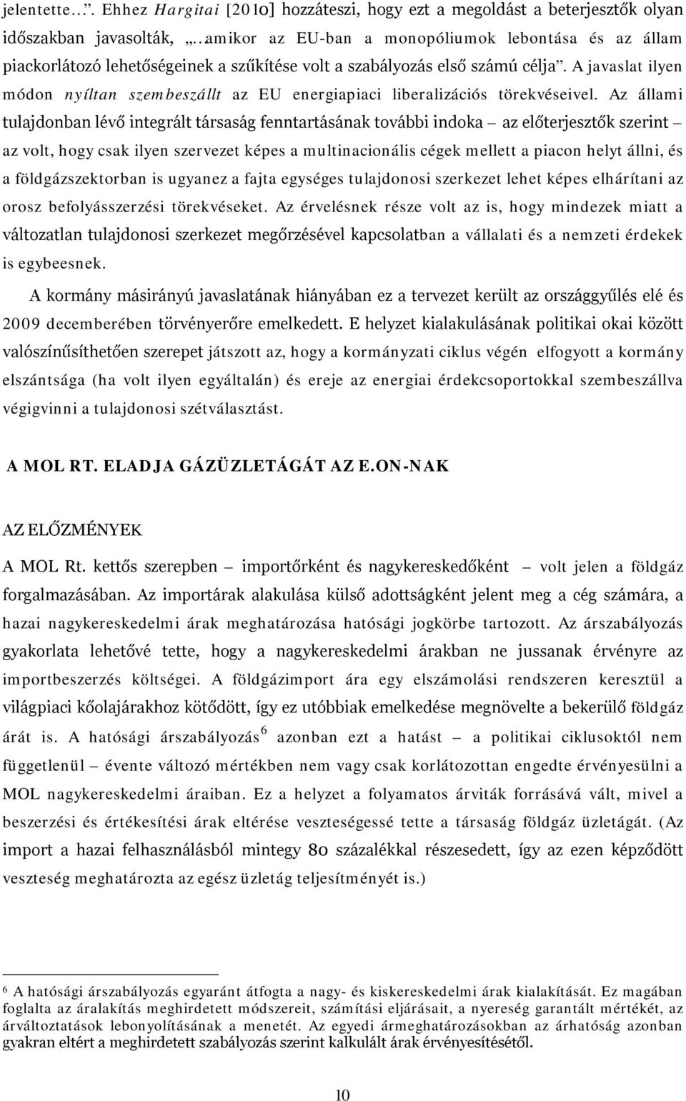 a szabályozás első számú célja. A javaslat ilyen módon nyíltan szembeszállt az EU energiapiaci liberalizációs törekvéseivel.