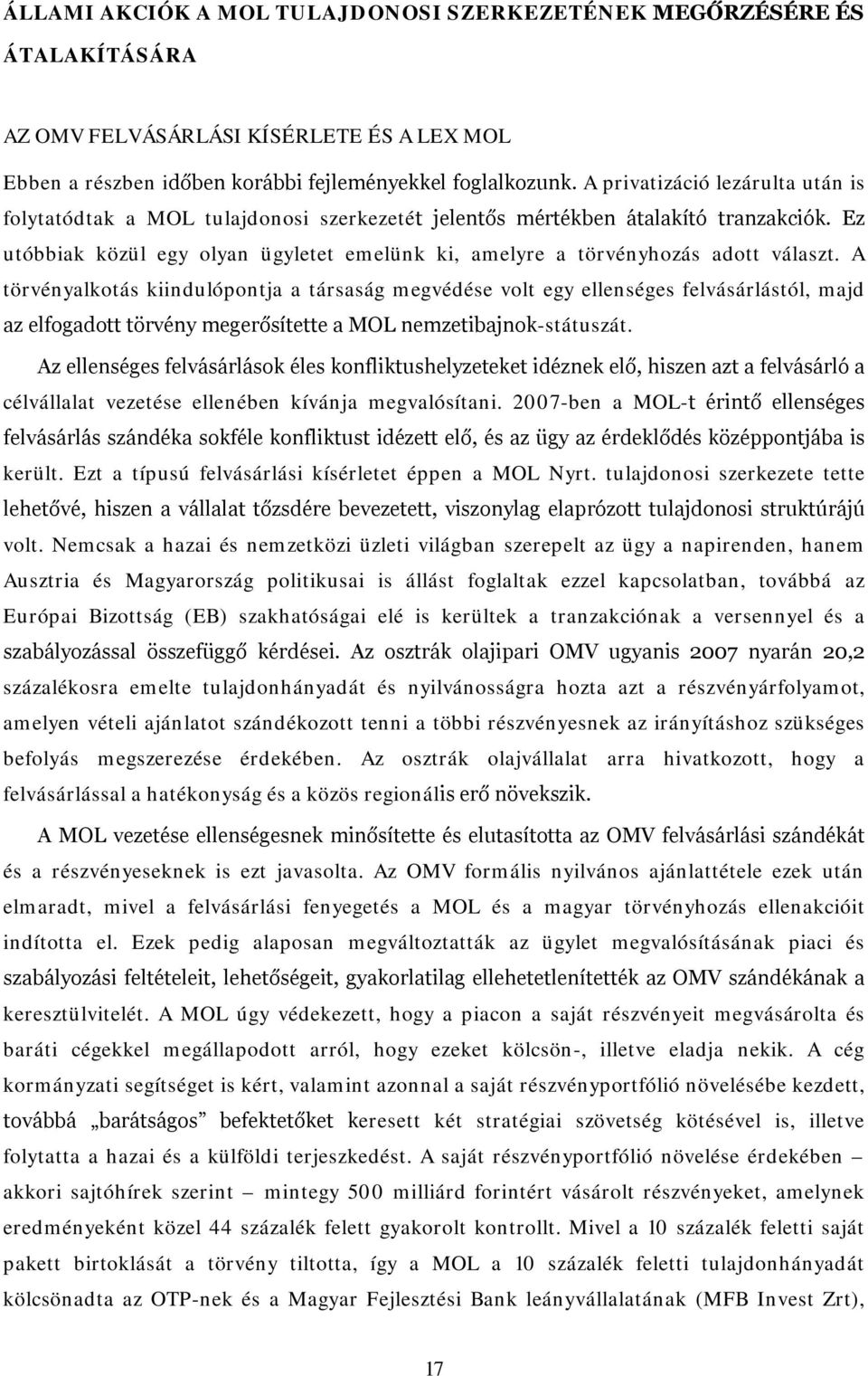 Ez utóbbiak közül egy olyan ügyletet emelünk ki, amelyre a törvényhozás adott választ.