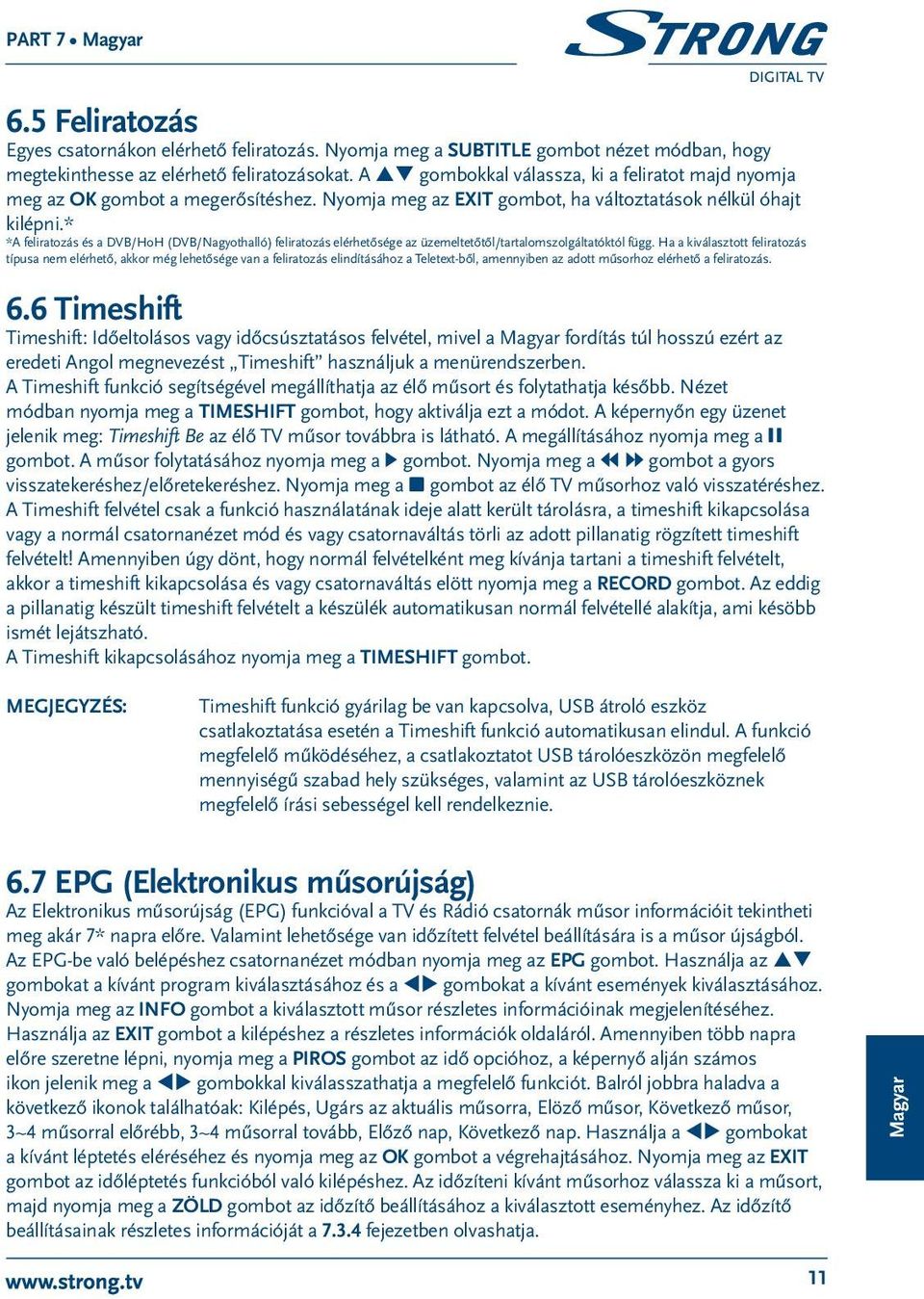 * *A feliratozás és a DVB/HoH (DVB/Nagyothalló) feliratozás elérhetősége az üzemeltetőtől/tartalomszolgáltatóktól függ.