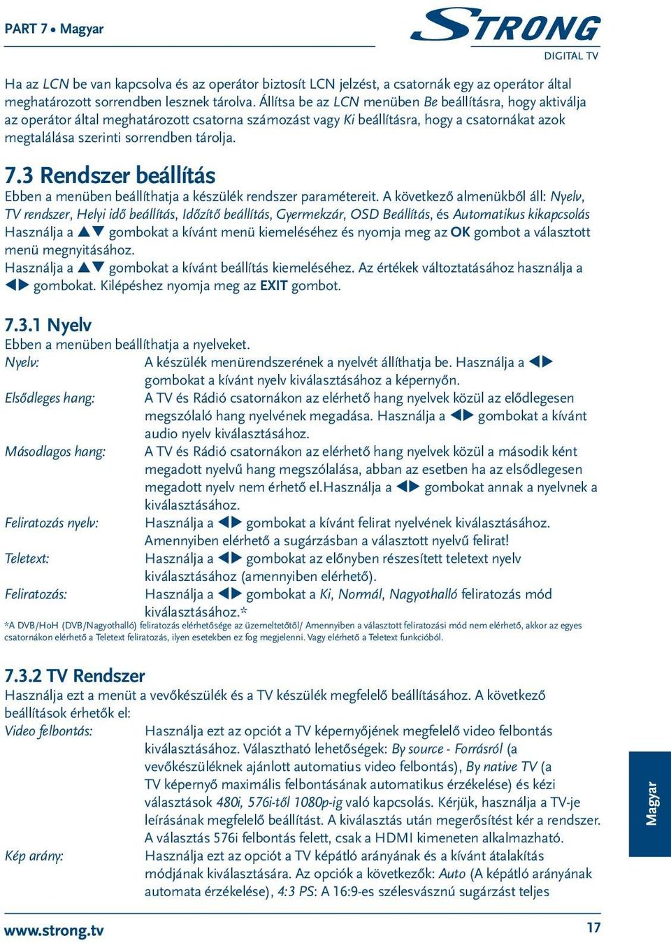 3 Rendszer beállítás Ebben a menüben beállíthatja a készülék rendszer paramétereit.