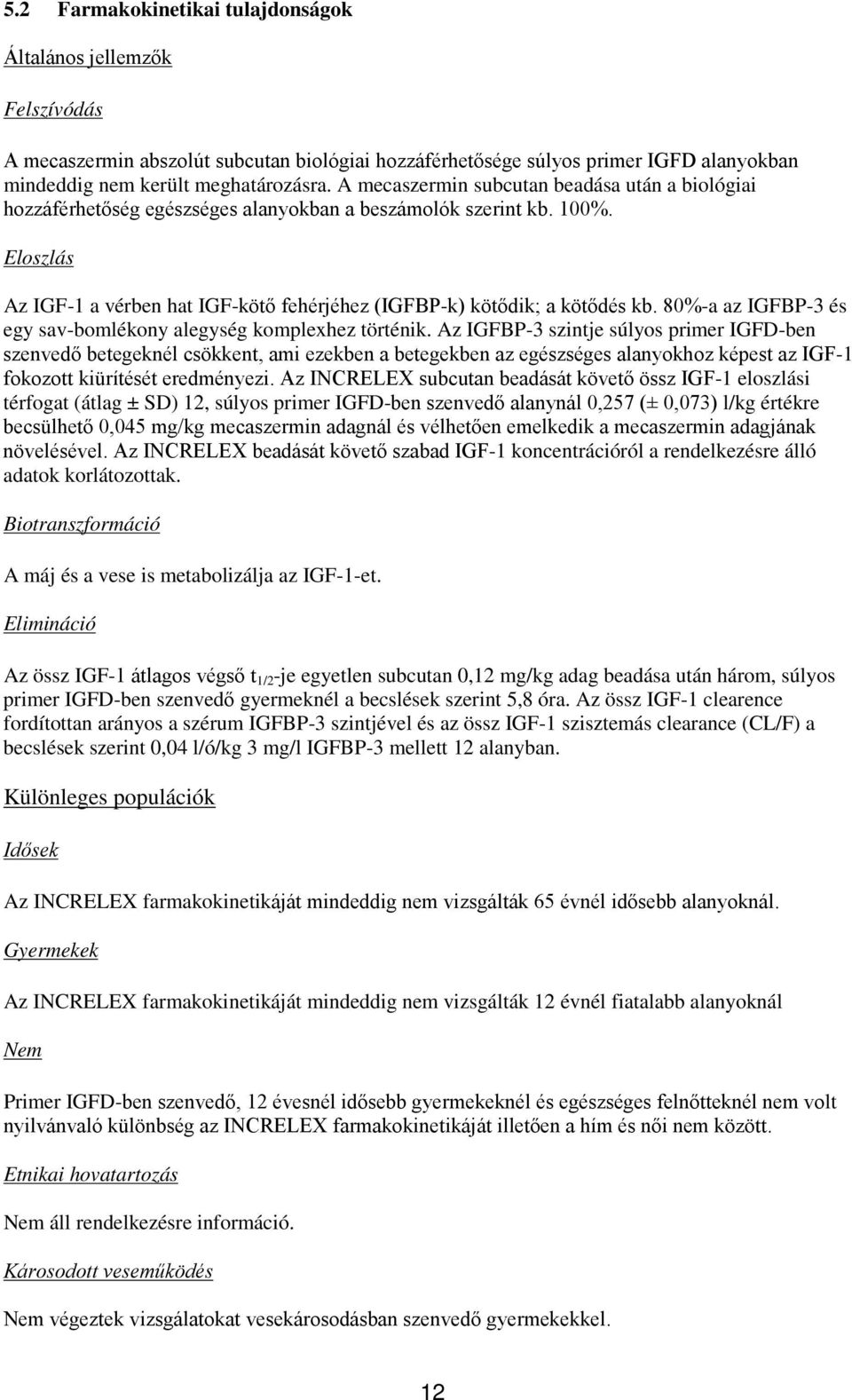 80%-a az IGFBP-3 és egy sav-bomlékony alegység komplexhez történik.