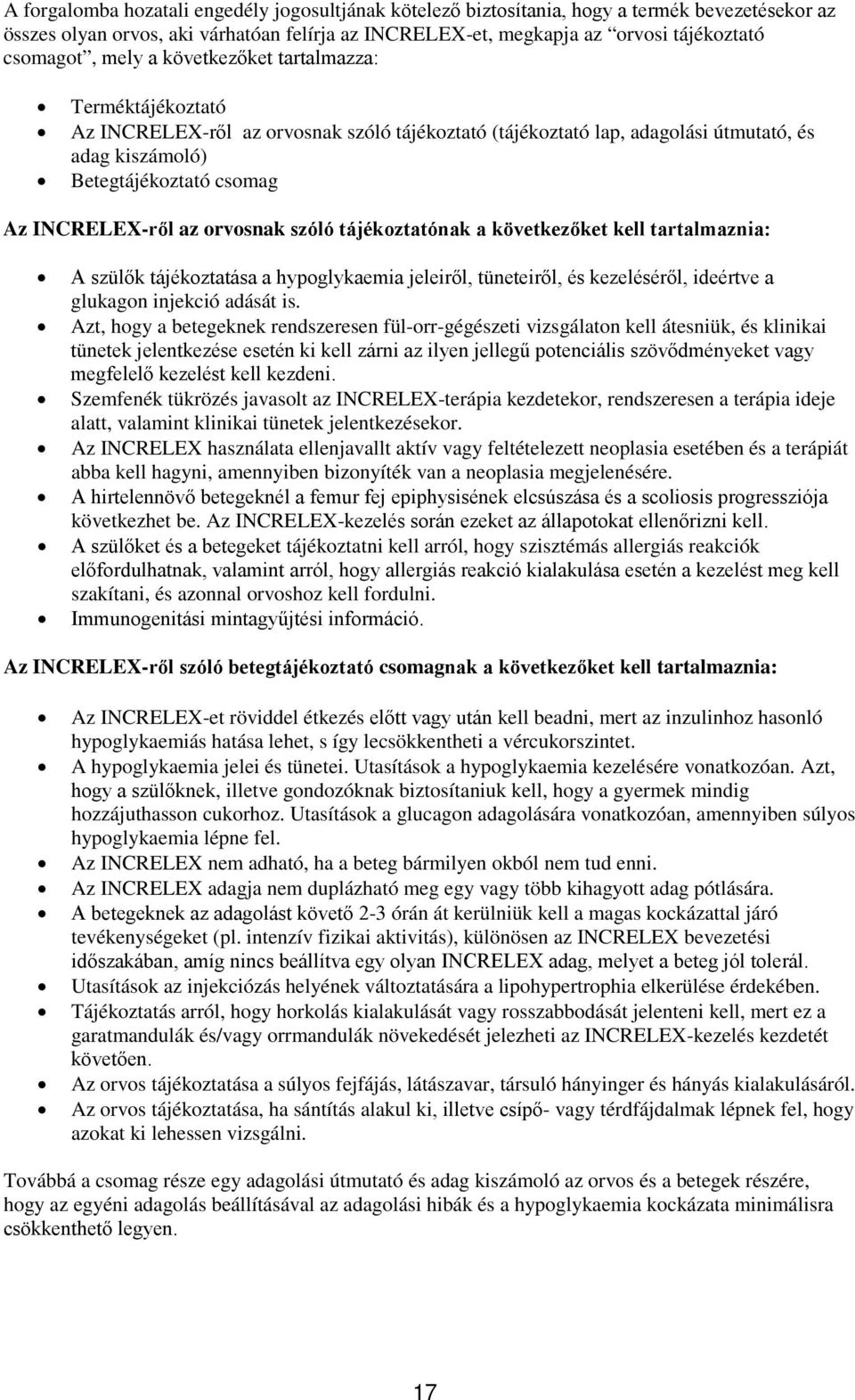 orvosnak szóló tájékoztatónak a következőket kell tartalmaznia: A szülők tájékoztatása a hypoglykaemia jeleiről, tüneteiről, és kezeléséről, ideértve a glukagon injekció adását is.