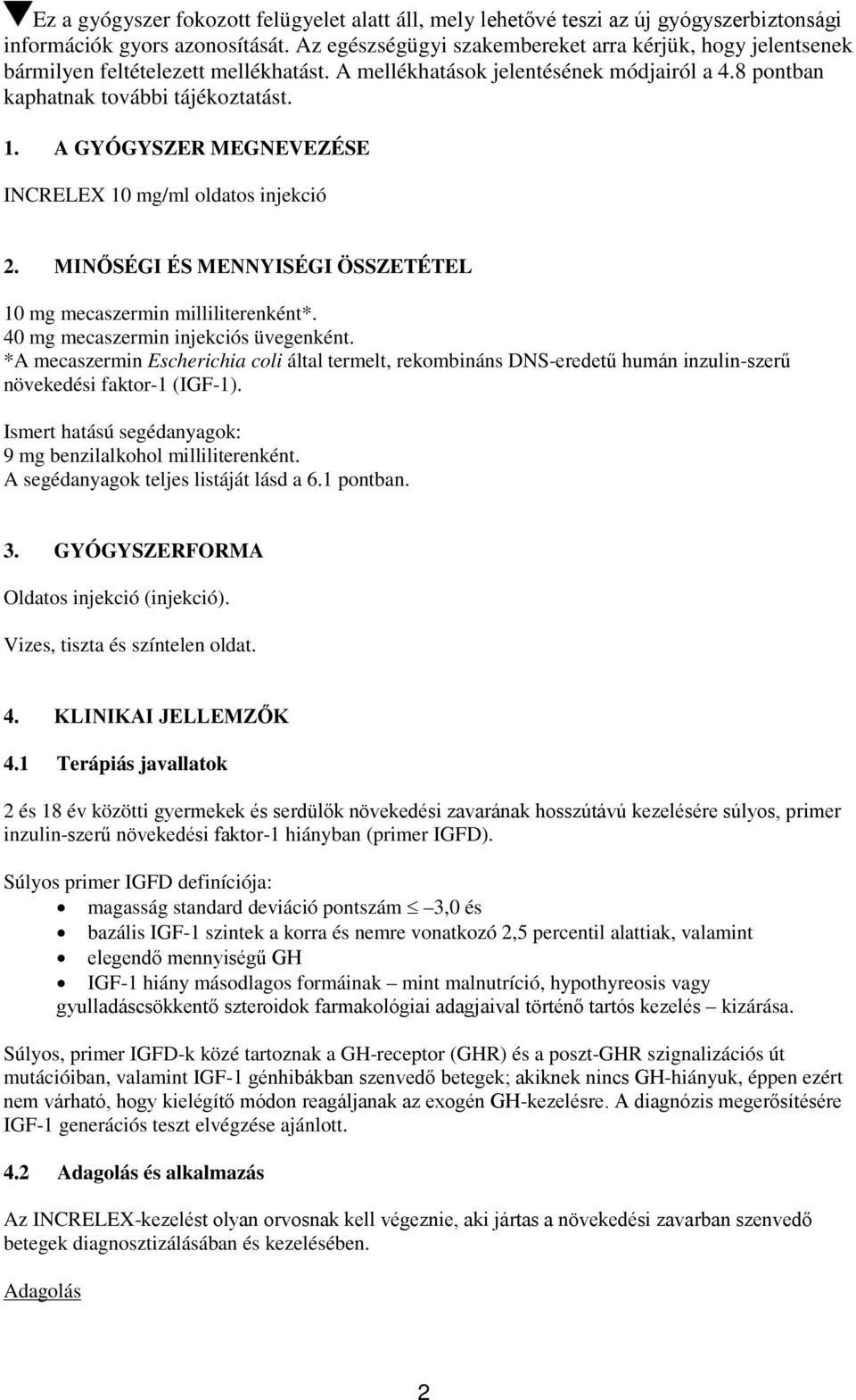 A GYÓGYSZER MEGNEVEZÉSE INCRELEX 10 mg/ml oldatos injekció 2. MINŐSÉGI ÉS MENNYISÉGI ÖSSZETÉTEL 10 mg mecaszermin milliliterenként*. 40 mg mecaszermin injekciós üvegenként.