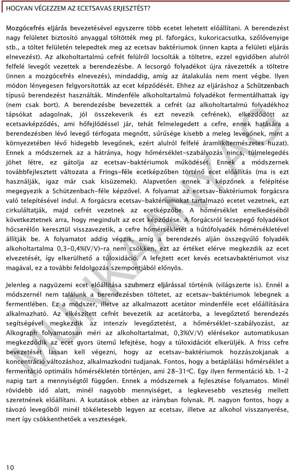 Az alkoholtartalmú cefrét felülről locsolták a töltetre, ezzel egyidőben alulról felfelé levegőt vezettek a berendezésbe.