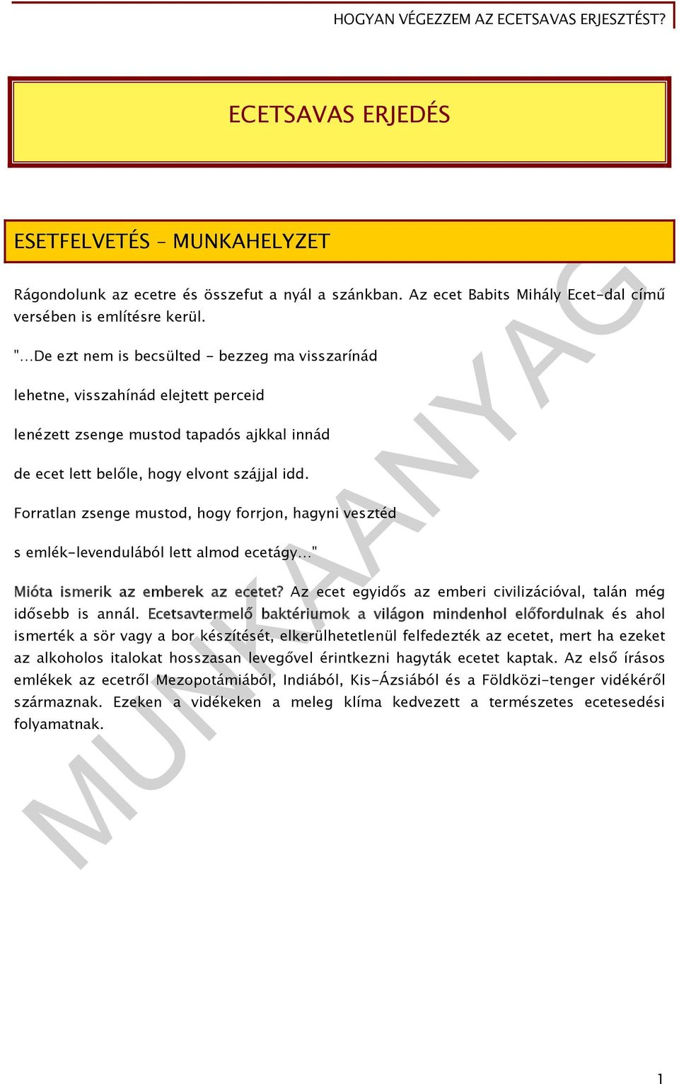 Forratlan zsenge mustod, hogy forrjon, hagyni vesztéd s emlék-levendulából lett almod ecetágy " Mióta ismerik az emberek az ecetet?