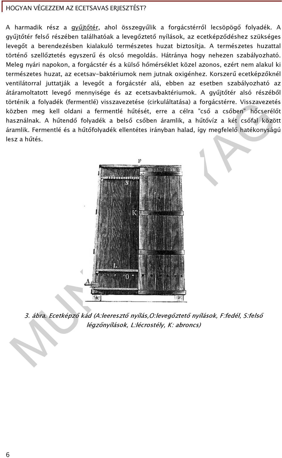 A természetes huzattal történő szellőztetés egyszerű és olcsó megoldás. Hátránya hogy nehezen szabályozható.