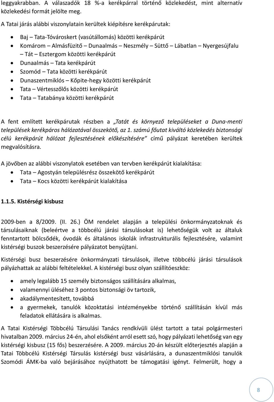 Esztergom közötti kerékpárút Dunaalmás Tata kerékpárút Szomód Tata közötti kerékpárút Dunaszentmiklós Kőpite-hegy közötti kerékpárút Tata Vértesszőlős közötti kerékpárút Tata Tatabánya közötti