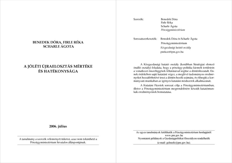 hu A JÓLÉTI ÚJRAELOSZTÁS MÉRTÉKE ÉS HATÉKONYSÁGA A Közgazdasági kutató osztály (korábban Stratégiai elemző önálló osztály) feladata, hogy a pénzügy-politika kiemelt területein a vonatkozó