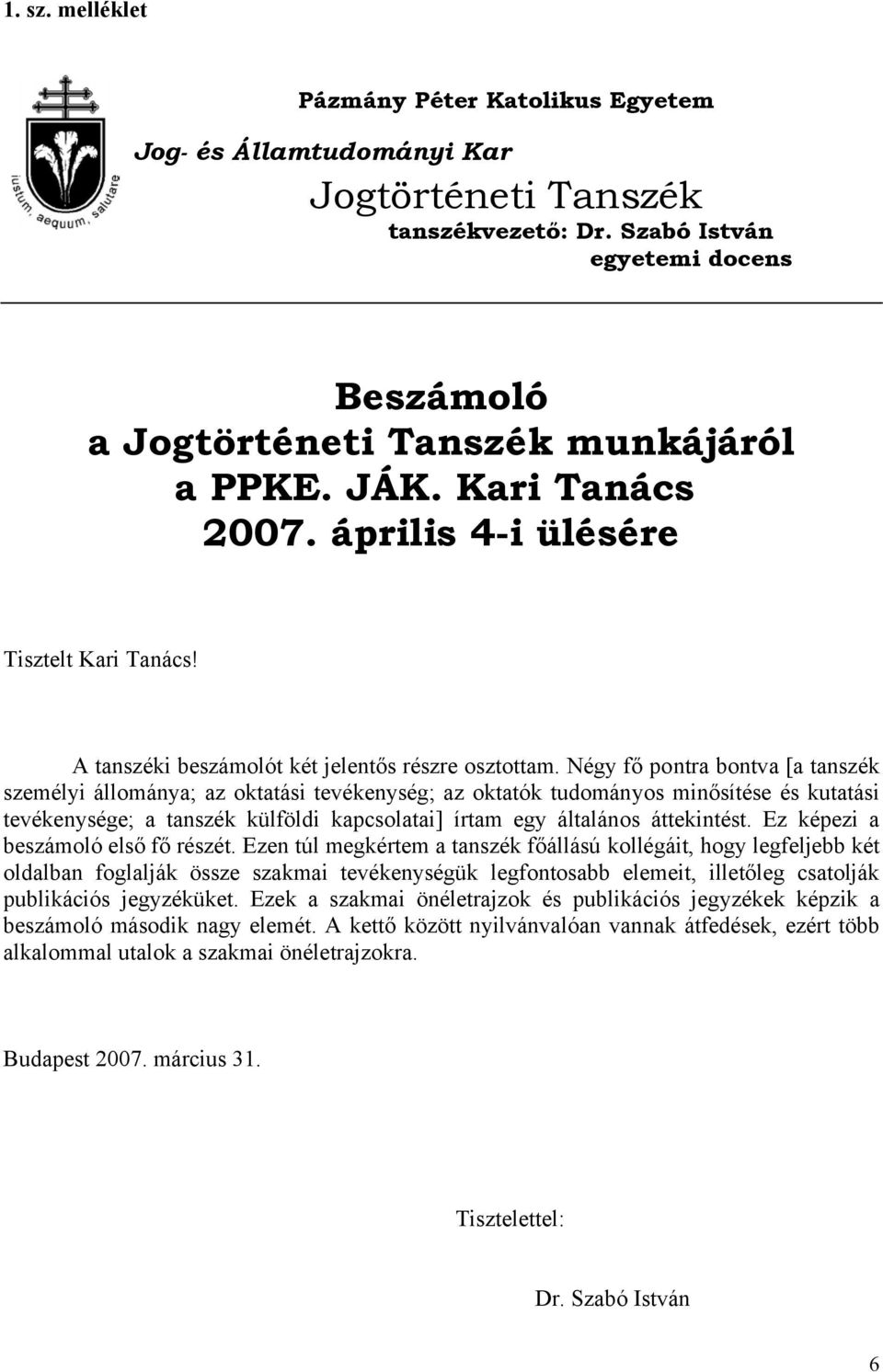 Négy fő pontra bontva [a tanszék személyi állománya; az oktatási tevékenység; az oktatók tudományos minősítése és kutatási tevékenysége; a tanszék külföldi kapcsolatai] írtam egy általános