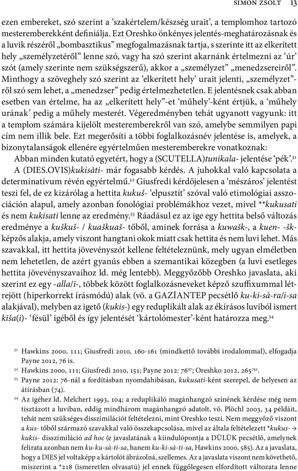 értelmezni az úr szót (amely szerinte nem szükségszerű), akkor a személyzet menedzsereiről.