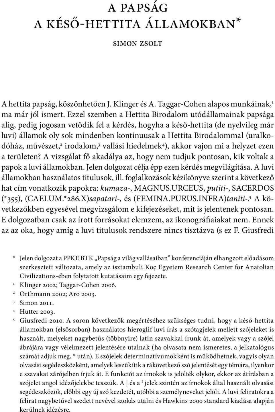 Birodalommal (uralkodóház, művészet, 2 irodalom, 3 vallási hiedelmek 4 ), akkor vajon mi a helyzet ezen a területen?