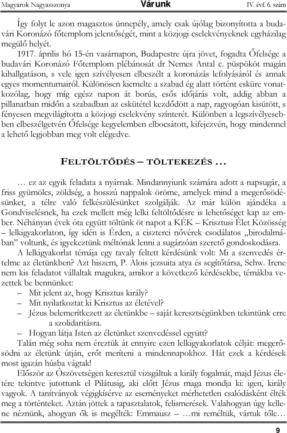 április hó 15-én vasárnapon, Budapestre újra jövet, fogadta Őfelsége a budavári Koronázó Főtemplom plébánosát dr Nemes Antal c.