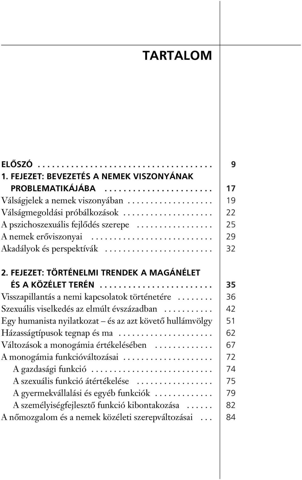 FEJEZET: TÖRTÉNELMI TRENDEK A MAGÁNÉLET ÉS A KÖZÉLET TERÉN........................ Visszapillantás a nemi kapcsolatok történetére........ Szexuális viselkedés az elmúlt évszázadban.