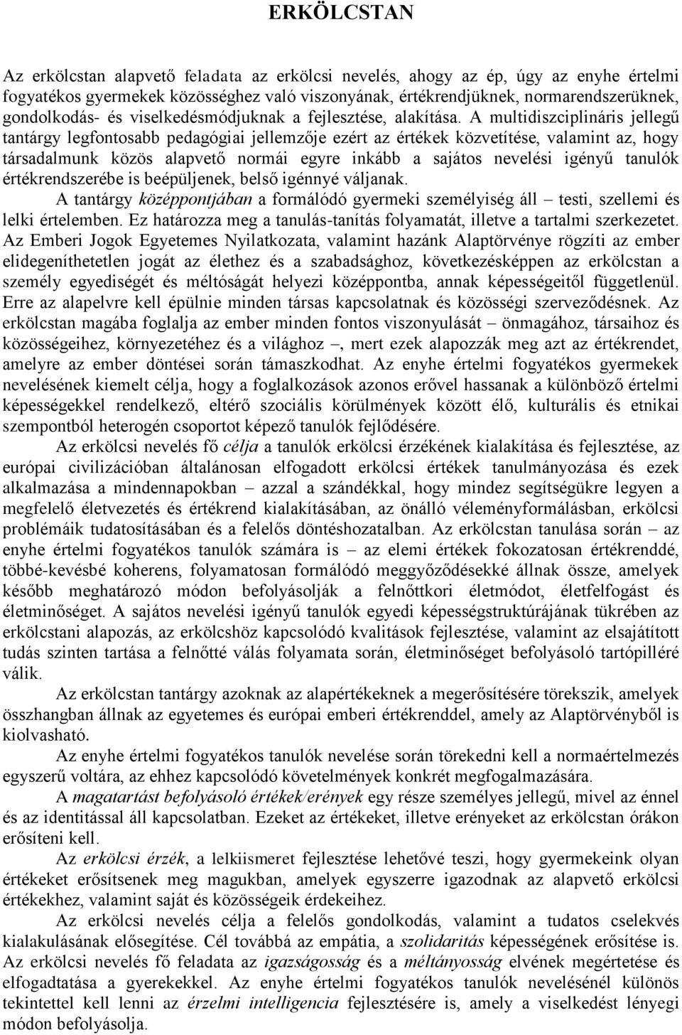 A multidiszciplináris jellegű tantárgy legfontosabb pedagógiai jellemzője ezért az értékek közvetítése, valamint az, hogy társadalmunk közös alapvető normái egyre inkább a sajátos nevelési igényű