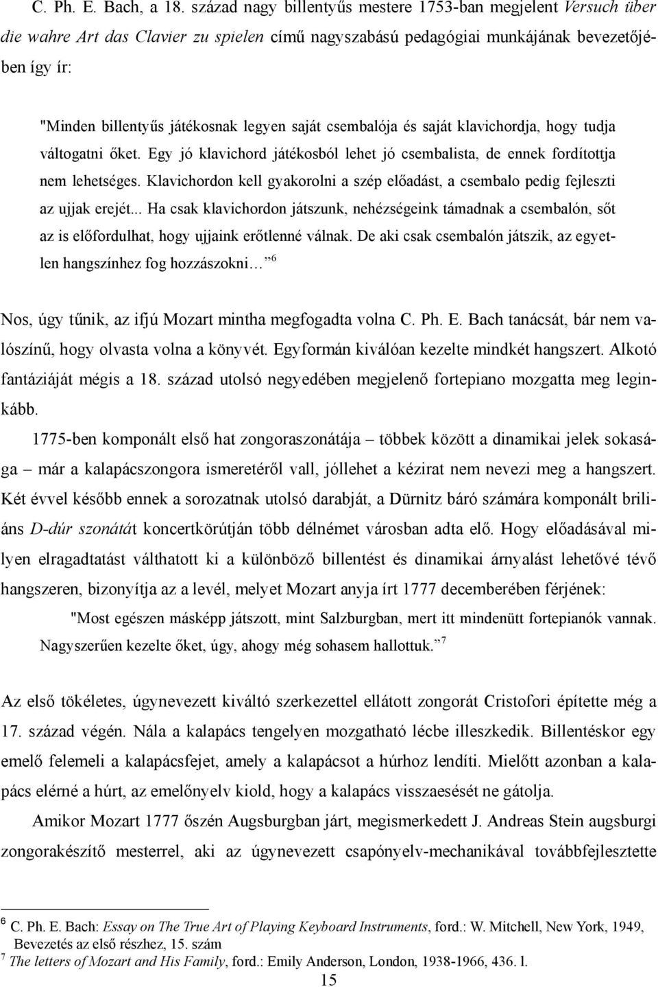 saját csembalója és saját klavichordja, hogy tudja váltogatni őket. Egy jó klavichord játékosból lehet jó csembalista, de ennek fordítottja nem lehetséges.