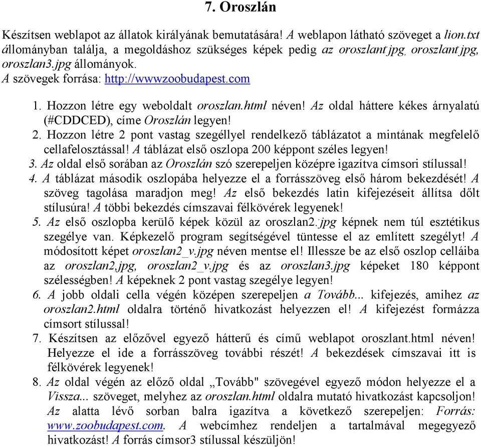 Hozzon létre 2 pont vastag szegéllyel rendelkező táblázatot a mintának megfelelő cellafelosztással! A táblázat első oszlopa 200 képpont széles legyen! 3.