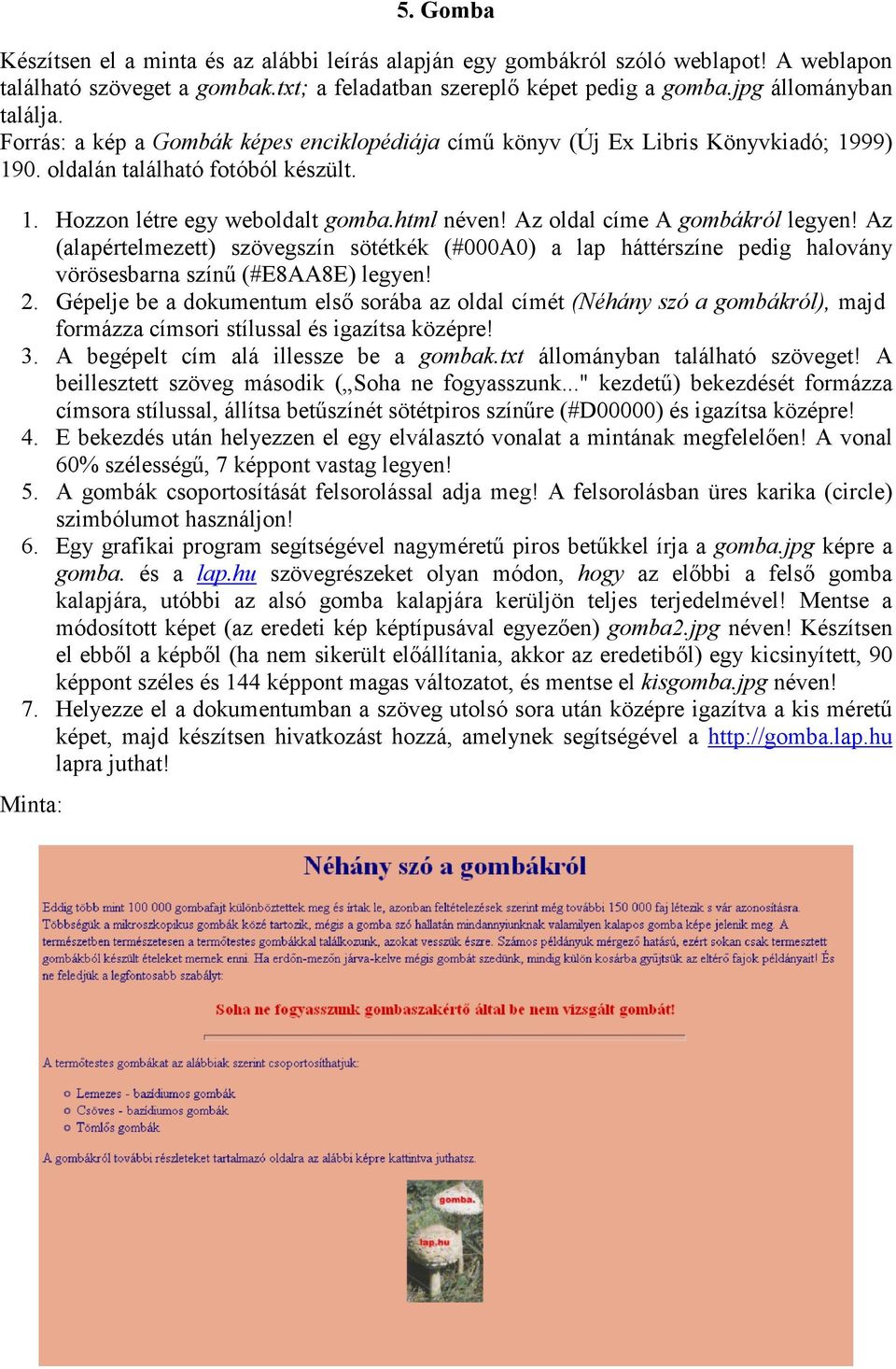 Az oldal címe A gombákról legyen! Az (alapértelmezett) szövegszín sötétkék (#000A0) a lap háttérszíne pedig halovány vörösesbarna színű (#E8AA8E) legyen! 2.