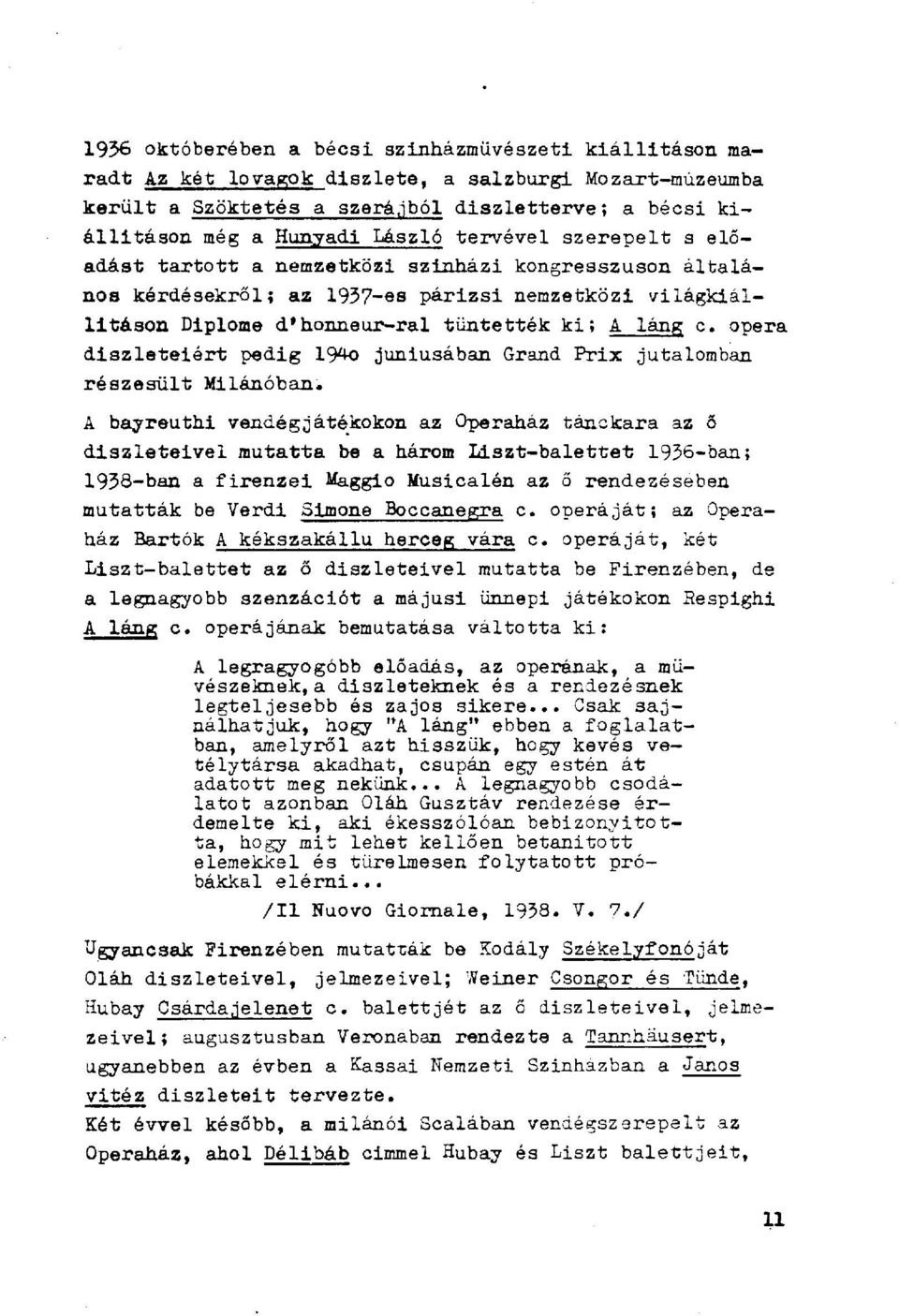 díszleteiért pedig 194o júniusában Grand Prix jutalomban részesült Milánóban.