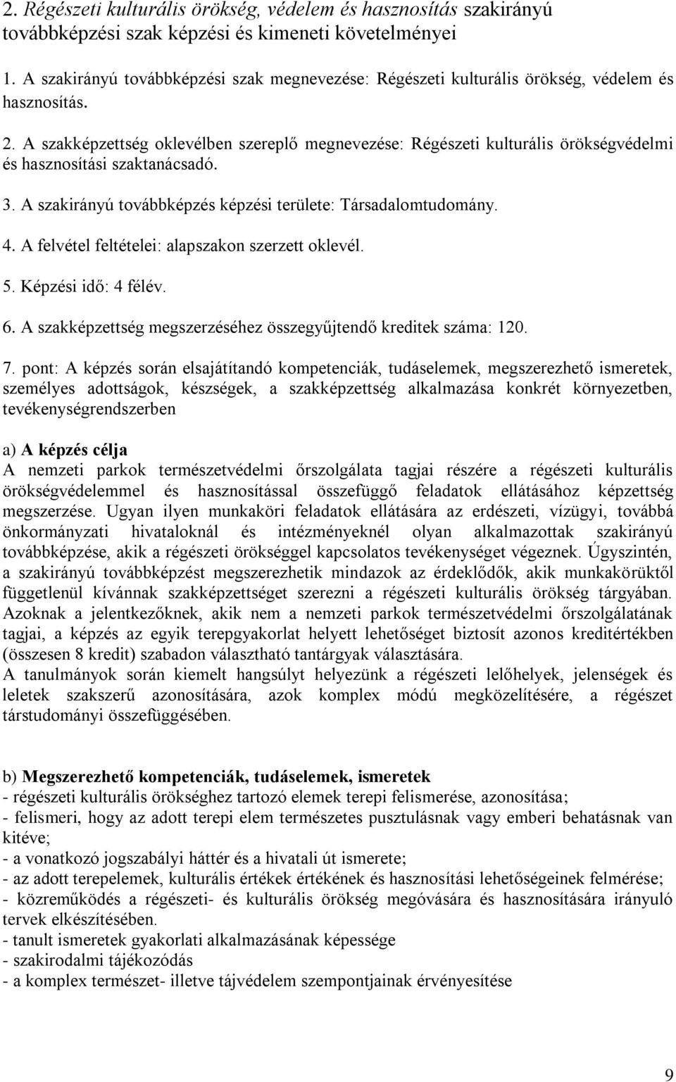 A szakképzettség oklevélben szereplő megnevezése: Régészeti kulturális örökségvédelmi és hasznosítási szaktanácsadó. 3. A szakirányú továbbképzés képzési területe: Társadalomtudomány. 4.