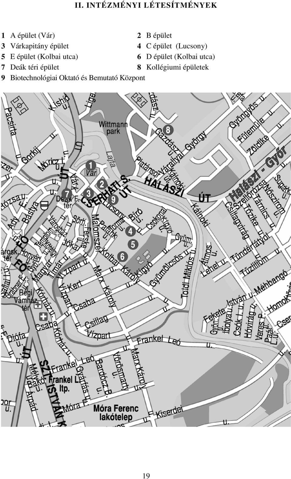 utca) 6 D épület (Kolbai utca) 7 Deák téri épület 8