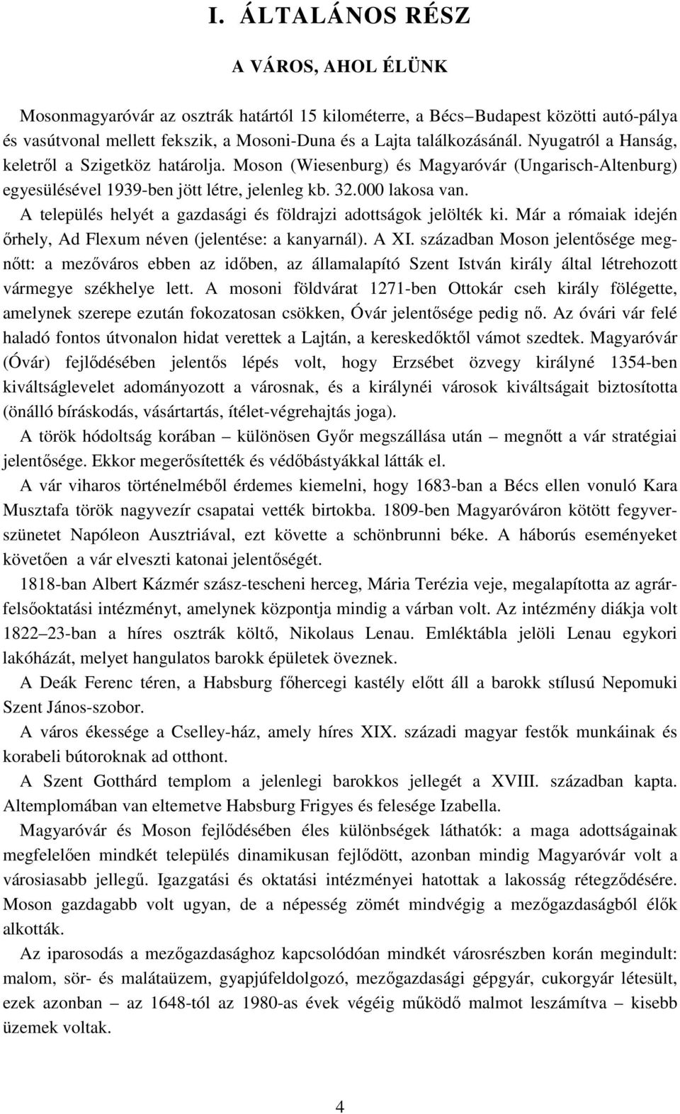 A település helyét a gazdasági és földrajzi adottságok jelölték ki. Már a rómaiak idején őrhely, Ad Flexum néven (jelentése: a kanyarnál). A XI.