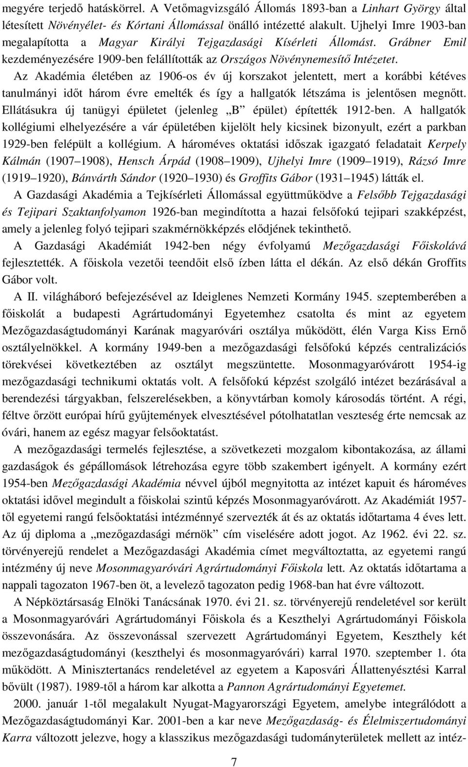 Az Akadémia életében az 1906-os év új korszakot jelentett, mert a korábbi kétéves tanulmányi időt három évre emelték és így a hallgatók létszáma is jelentősen megnőtt.