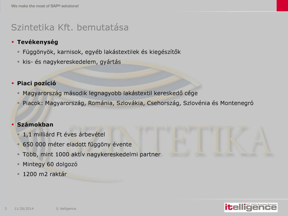 gyártás Piaci pozíció Magyarország második legnagyobb lakástextil kereskedő cége Piacok: Magyarország,