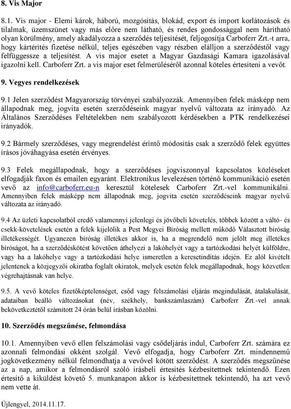 akadályozza a szerződés teljesítését, feljogosítja Carboferr Zrt.-t arra, hogy kártérítés fizetése nélkül, teljes egészében vagy részben elálljon a szerződéstől vagy felfüggessze a teljesítést.