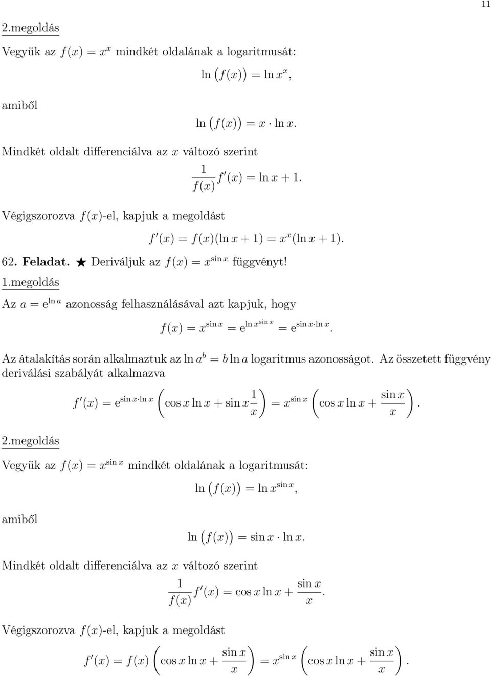 logaritmus azonosságot Az összetett függvény f = e sin ln cos ln + sin = sin cos ln + sin 2megoldás Vegyük az f = sin mindkét oldalának a logaritmusát: ln f = ln