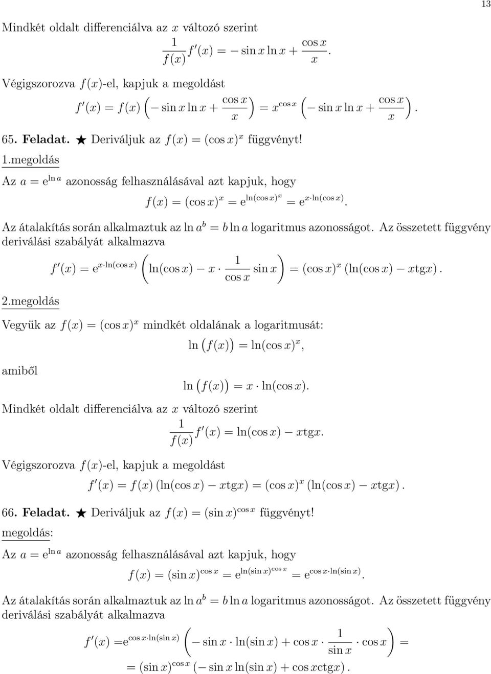 oldalának a logaritmusát: amiből ln f = lncos, ln f = lncos Mindkét oldalt differenciálva az változó szerint f f = lncos tg Végigszorozva f-el, kapjuk a megoldást f = f lncos tg = cos lncos tg 66