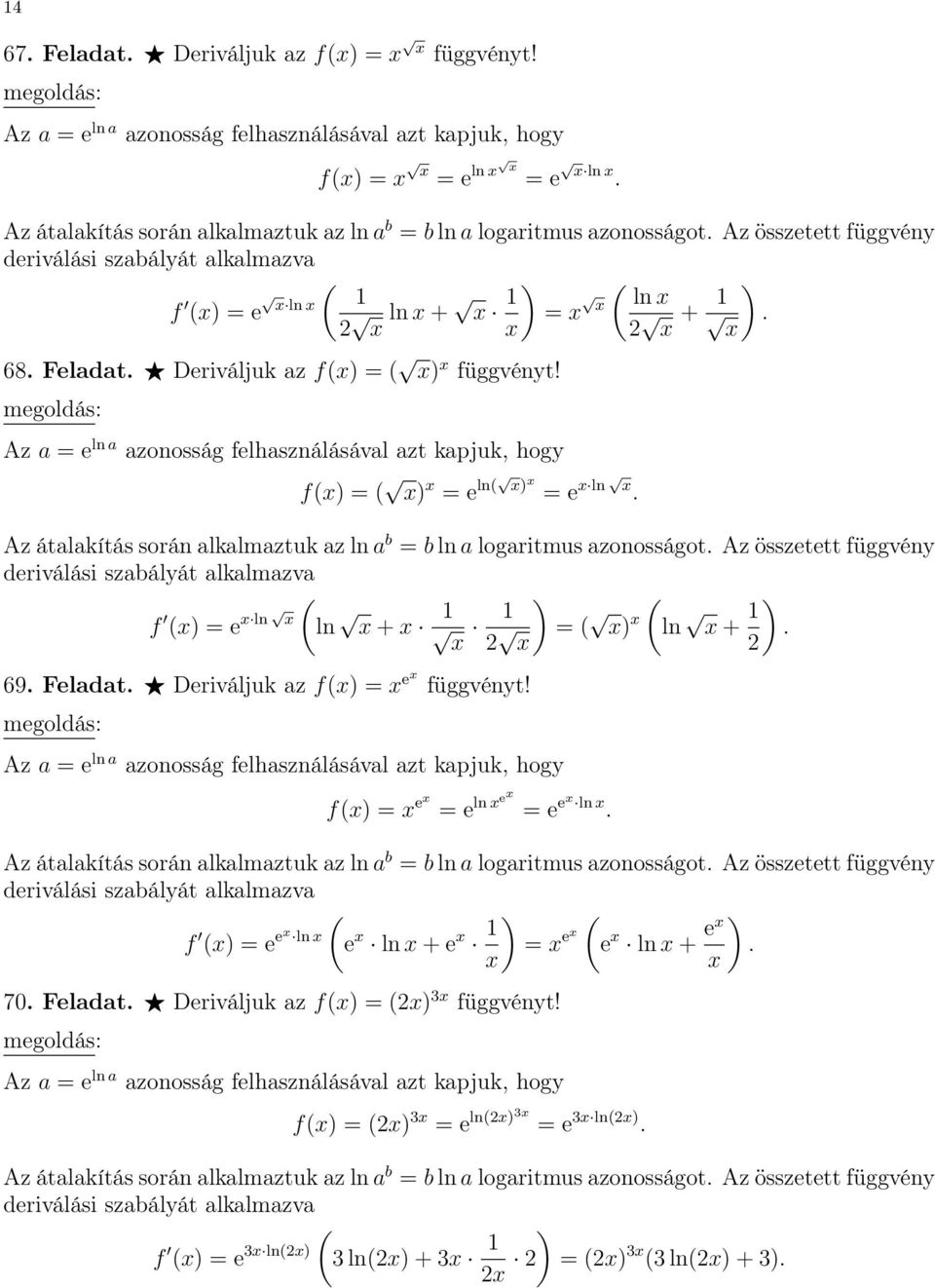 Deriváljuk az f = e f = e = e ln e = e e ln Az átalakítás során alkalmaztuk az ln a b = b ln a logaritmus azonosságot Az összetett függvény f = e e ln e ln + e = e e ln + e 70