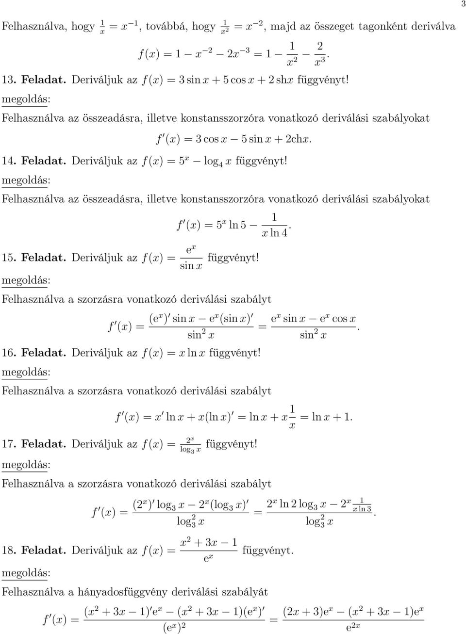 5 ln 5 ln 4 5 Feladat Deriváljuk az f = e sin Felhasználva a szorzásra vonatkozó deriválási szabályt f = e sin e sin sin 2 6 Feladat Deriváljuk az f = ln Felhasználva a szorzásra vonatkozó deriválási