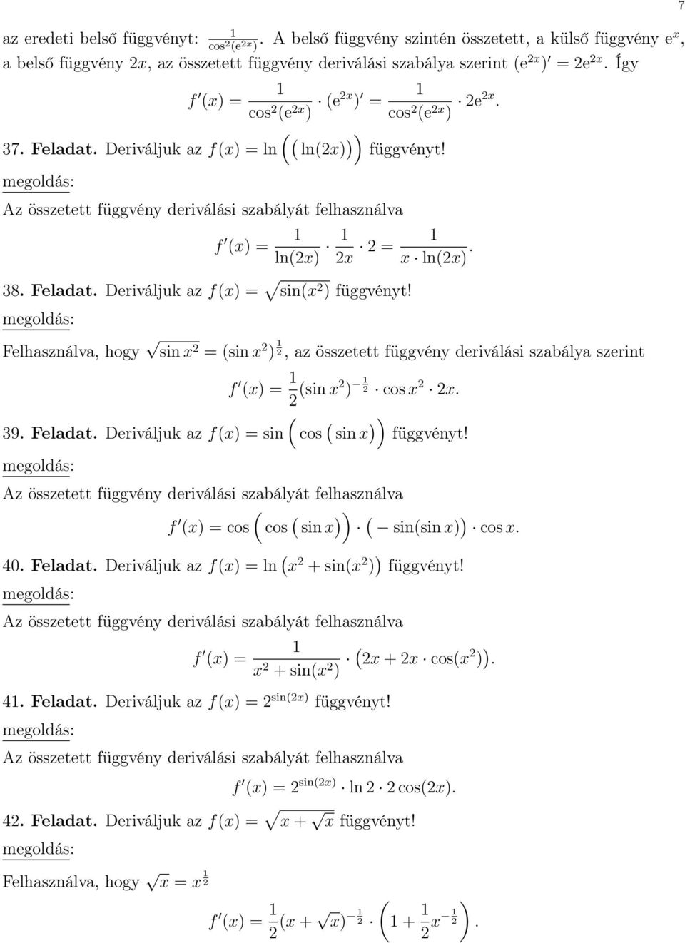 összetett függvény deriválási szabálya szerint f = 2 sin 2 2 cos 2 2 39 Feladat Deriváljuk az f = sin cos sin Az összetett függvény deriválási szabályát felhasználva f = cos cos sin sinsin cos 40