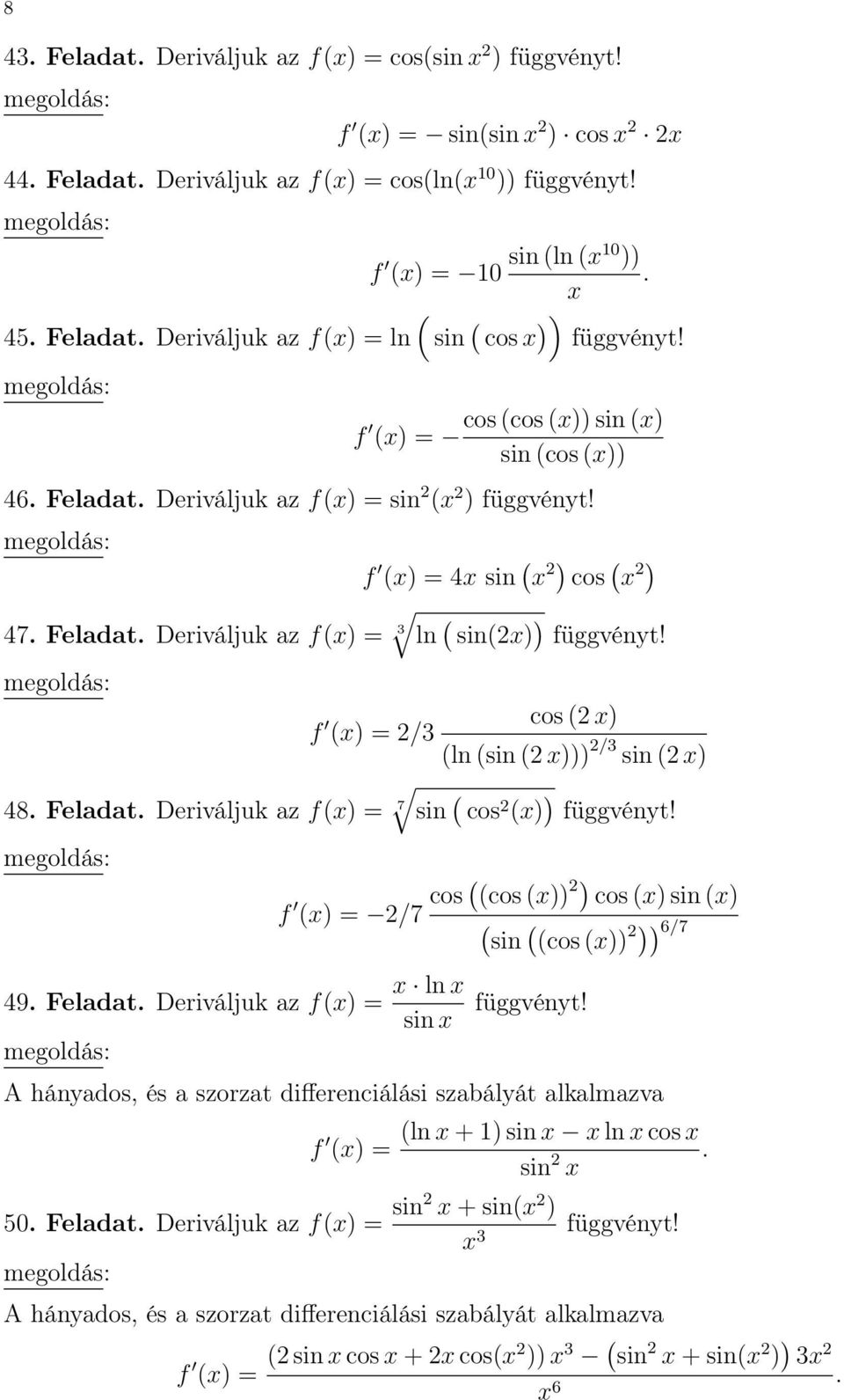 az f = 7 sin cos 2 f = 2/7 cos cos 2 cos sin sin cos 2 6/7 49 Feladat Deriváljuk az f = ln sin A hányados, és a szorzat differenciálási szabályát alkalmazva f = 50