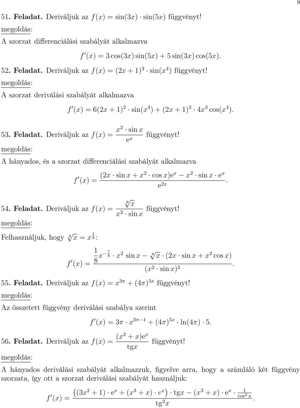 2 f = 8 2 sin 8 7 8 2 sin 8 2 sin + 2 cos 2 sin 2 55 Feladat Deriváljuk az f = 3π + 4π 5 Az összetett függvény deriválási szabálya szerint 56 Feladat Deriváljuk az f = 3 + e f = 3π 3π + 4π 5